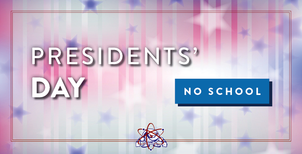 In observance of Presidents’ Day there will be no school on Monday, February 15th. Enjoy your day off, Atoms!